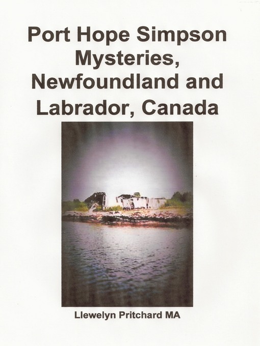 Title details for Port Hope Simpson Mysteries, Newfoundland and Labrador, Canada Oral History Evidence and Interpretation by Llewelyn Pritchard - Available